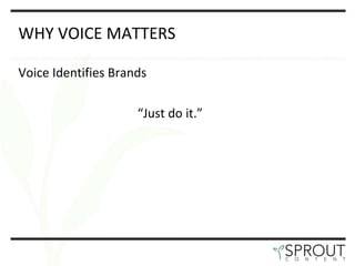 WHY VOICE MATTERS Voice Identifies Brands “ Just do it. ”