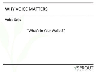 WHY VOICE MATTERS Voice Sells “ What ’ s in Your Wallet? ”