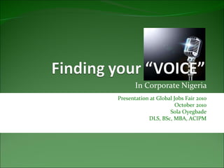 In Corporate Nigeria Presentation at Global Jobs Fair 2010 October 2010 Sola Oyegbade DLS, BSc, MBA, ACIPM 