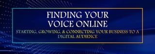 FINDING YOUR
VOICE ONLINE
 