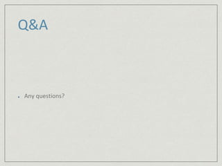 Q&A 
Any questions? 
 