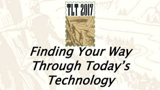 Finding your Way Through Today's Technology