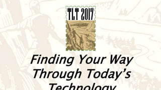 Finding your Way Through Today's Technology