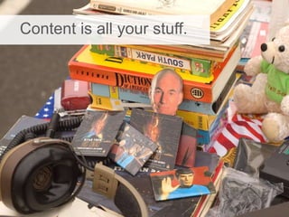 Content is all your stuff.
 