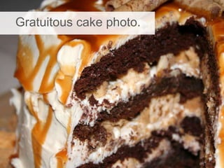 Gratuitous cake photo.
 