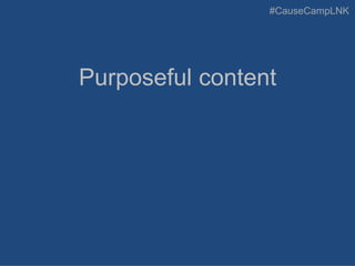 #CauseCampLNK
Purposeful content
 