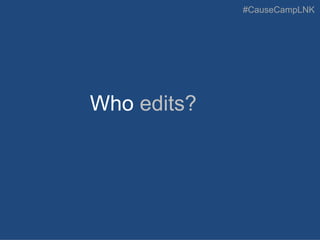#CauseCampLNK
Who edits?
 