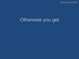 #CauseCampLNK
Otherwise you get
 