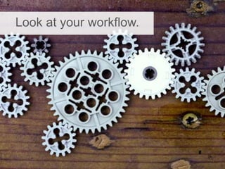 Look at your workflow.
 