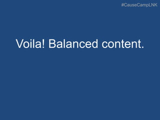 #CauseCampLNK
Voila! Balanced content.
 