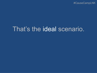 #CauseCampLNK
That’s the ideal scenario.
 