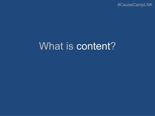 #CauseCampLNK
What is content?
 