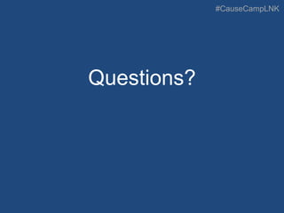 #CauseCampLNK
Questions?
 