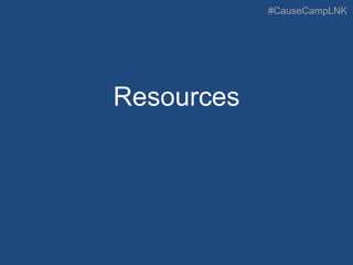 #CauseCampLNK
Resources
 