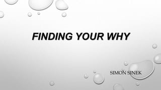 FINDING YOUR WHY
SIMON SINEK
 