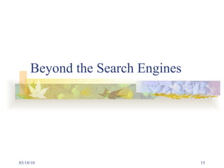 Beyond the Search Engines 03/18/10 