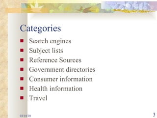 Categories Search engines Subject lists Reference Sources Government directories Consumer information Health information  Travel 03/18/10 