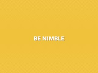 BE NIMBLE

 