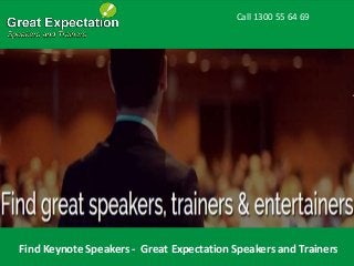 Call 1300 55 64 69
Find Keynote Speakers - Great Expectation Speakers and Trainers
 