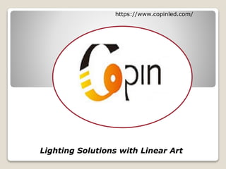 https://www.copinled.com/
Lighting Solutions with Linear Art
 