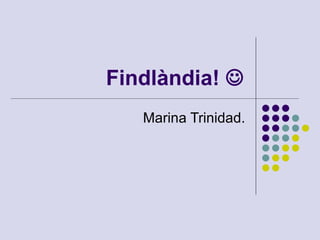 Findlàndia!   Marina Trinidad. 