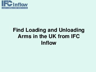 Find Loading and Unloading
Arms in the UK from IFC
Inflow
 