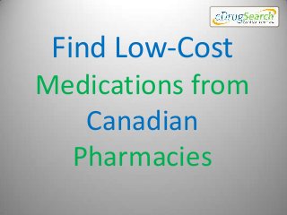Find Low-Cost
Medications from
Canadian
Pharmacies

 