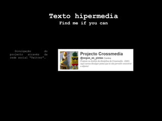 Texto hipermediaFind me ifyoucan  Divulgação do projecto através da rede social “Twitter”.