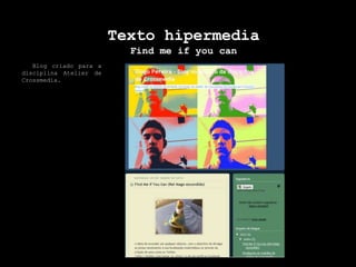 Texto hipermediaFind me ifyoucanBlog criado para a disciplina Atelier de Crossmedia.