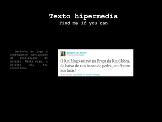 Texto hipermediaFind me ifyoucan  Desfecho do jogo e consequente divulgação da localização do objecto. Neste caso, o objecto não foi encontrado.