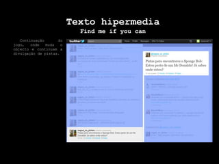 Texto hipermediaFind me ifyoucan  Continuação do jogo, onde muda o objecto e continuam a divulgação de pistas.
