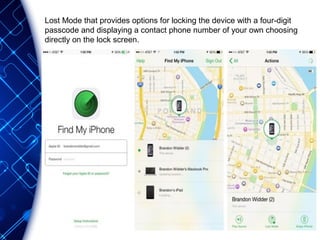 Lost Mode that provides options for locking the device with a four-digit
passcode and displaying a contact phone number of...