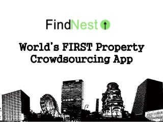 World’s FIRST Property
Crowdsourcing App
 