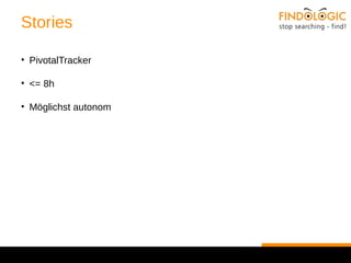 Stories 
• PivotalTracker 
• <= 8h 
• Möglichst autonom 
 