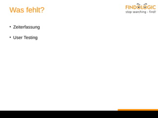 Was fehlt? 
• Zeiterfassung 
• User Testing 
 