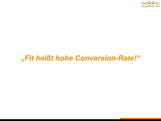 „Fit heißt hohe Conversion-Rate!“
 