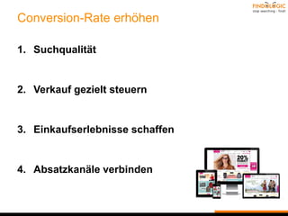 Conversion-Rate erhöhen
1. Suchqualität
2. Verkauf gezielt steuern
3. Einkaufserlebnisse schaffen
4. Absatzkanäle verbinden
 