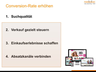 Conversion-Rate erhöhen
1. Suchqualität
2. Verkauf gezielt steuern
3. Einkaufserlebnisse schaffen
4. Absatzkanäle verbinden
 