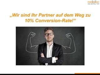 „Wir sind Ihr Partner auf dem Weg zu
10% Conversion-Rate!“
 
