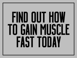 FIND OUT HOW
TO GAIN MUSCLE
FAST TODAY
 