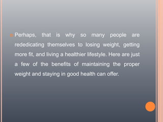 Perhaps, that is why so many people are
rededicating themselves to losing weight, getting
more fit, and living a healthi...