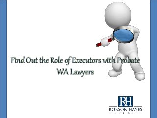 Find Out the Role of Executors with Probate
WA Lawyers
 