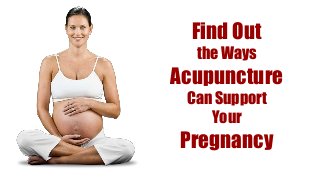 Find Out
the Ways
Acupuncture
Can Support
Your
Pregnancy
 