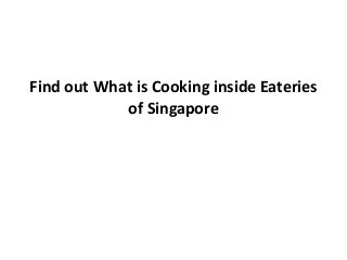 Find out What is Cooking inside Eateries
            of Singapore
 
