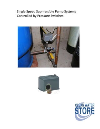 Single Speed Submersible Pump Systems
Controlled by Pressure Switches
 