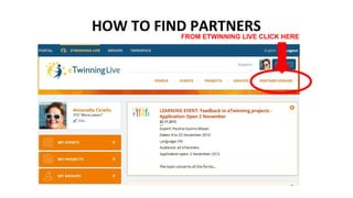 HOW TO FIND PARTNERSFROM ETWINNING LIVE CLICK HERE
 