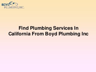 Find Plumbing Services In
California From Boyd Plumbing Inc
 
