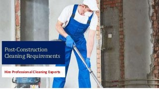 Post-Construction
Cleaning Requirements
Hire Professional Cleaning Experts
 