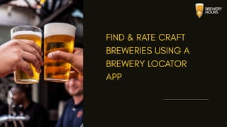 Find & Rate Craft Breweries Using a Brewery Locator App.pptx