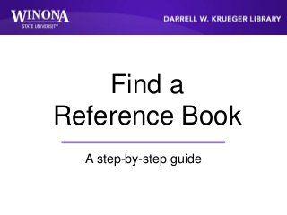 Find a
Reference Book
A step-by-step guide
 